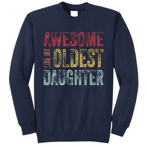 Awesome Like My Oldest Daughter Man Funny Fathers Day Dad Tall Sweatshirt