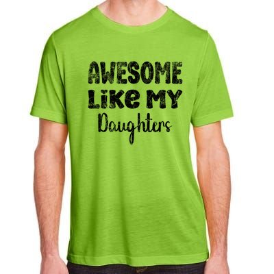 Awesome Like My Daughters Funny Dad Fathers Day Meaningful Gift Adult ChromaSoft Performance T-Shirt