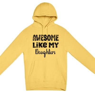 Awesome Like My Daughters Funny Dad Fathers Day Meaningful Gift Premium Pullover Hoodie