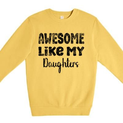 Awesome Like My Daughters Funny Dad Fathers Day Meaningful Gift Premium Crewneck Sweatshirt