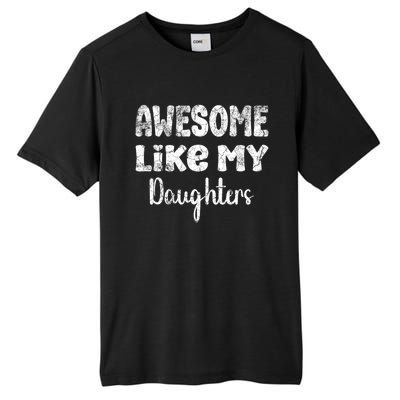 Awesome Like My Daughters Funny Dad Fathers Day Meaningful Gift Tall Fusion ChromaSoft Performance T-Shirt