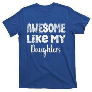 Awesome Like My Daughters Funny Dad Fathers Day Meaningful Gift T-Shirt