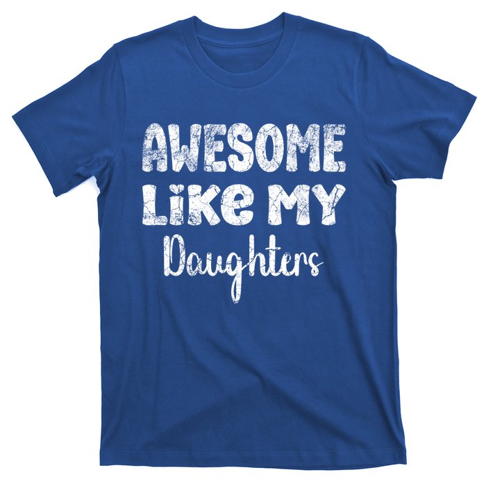 Awesome Like My Daughters Funny Dad Fathers Day Meaningful Gift T-Shirt