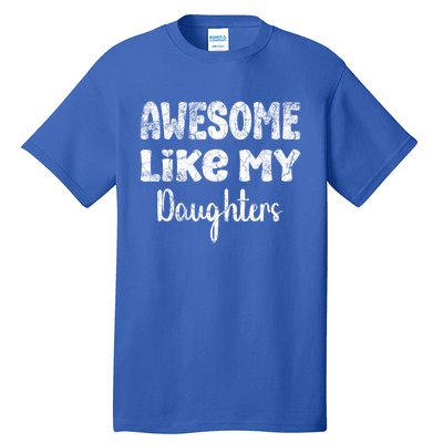 Awesome Like My Daughters Funny Dad Fathers Day Meaningful Gift Tall T-Shirt