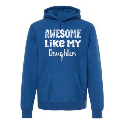 Awesome Like My Daughters Funny Dad Fathers Day Meaningful Gift Premium Hoodie