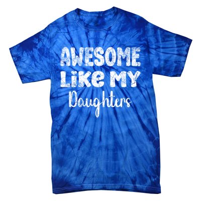 Awesome Like My Daughters Funny Dad Fathers Day Meaningful Gift Tie-Dye T-Shirt