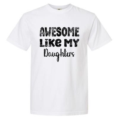 Awesome Like My Daughters Funny Dad Fathers Day Meaningful Gift Garment-Dyed Heavyweight T-Shirt