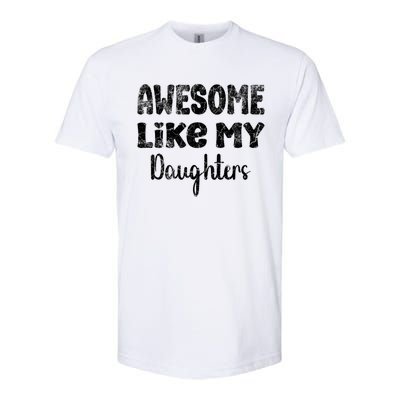 Awesome Like My Daughters Funny Dad Fathers Day Meaningful Gift Softstyle CVC T-Shirt