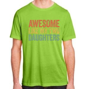 Awesome Like My Two Daughters Fathers Day Adult ChromaSoft Performance T-Shirt