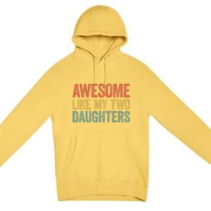 Awesome Like My Two Daughters Fathers Day Premium Pullover Hoodie