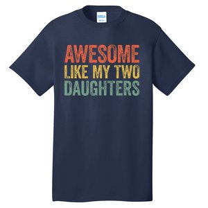 Awesome Like My Two Daughters Fathers Day Tall T-Shirt