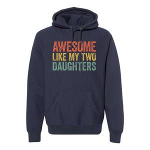 Awesome Like My Two Daughters Fathers Day Premium Hoodie