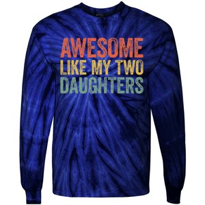 Awesome Like My Two Daughters Fathers Day Tie-Dye Long Sleeve Shirt