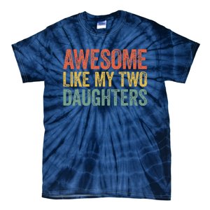 Awesome Like My Two Daughters Fathers Day Tie-Dye T-Shirt