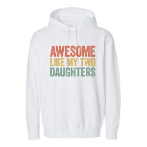 Awesome Like My Two Daughters Fathers Day Garment-Dyed Fleece Hoodie