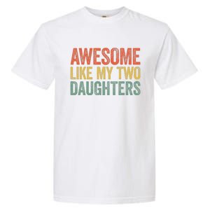 Awesome Like My Two Daughters Fathers Day Garment-Dyed Heavyweight T-Shirt