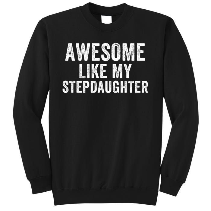 Awesome Like My Stepdaughter Father’S Day Humor Proud Dad My Stepdaughter Sweatshirt