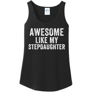 Awesome Like My Stepdaughter Father’S Day Humor Proud Dad My Stepdaughter Ladies Essential Tank