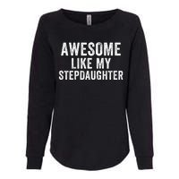 Awesome Like My Stepdaughter Father’S Day Humor Proud Dad My Stepdaughter Womens California Wash Sweatshirt