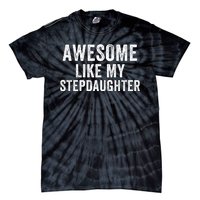 Awesome Like My Stepdaughter Father’S Day Humor Proud Dad My Stepdaughter Tie-Dye T-Shirt