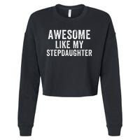 Awesome Like My Stepdaughter Father’S Day Humor Proud Dad My Stepdaughter Cropped Pullover Crew