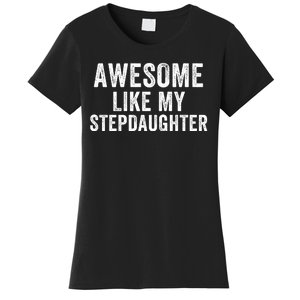 Awesome Like My Stepdaughter Father’S Day Humor Proud Dad My Stepdaughter Women's T-Shirt