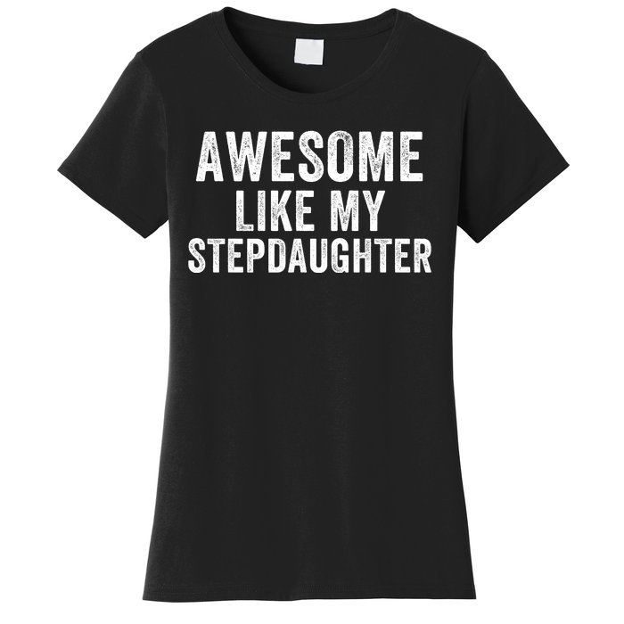 Awesome Like My Stepdaughter Father’S Day Humor Proud Dad My Stepdaughter Women's T-Shirt