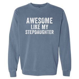 Awesome Like My Stepdaughter Father’S Day Humor Proud Dad My Stepdaughter Garment-Dyed Sweatshirt