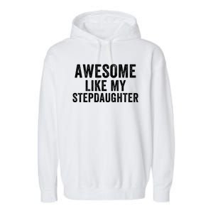 Awesome Like My Stepdaughter Father’S Day Humor Proud Dad My Stepdaughter Garment-Dyed Fleece Hoodie