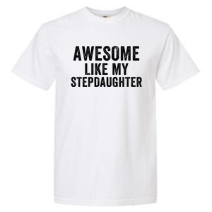 Awesome Like My Stepdaughter Father’S Day Humor Proud Dad My Stepdaughter Garment-Dyed Heavyweight T-Shirt