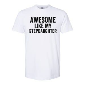 Awesome Like My Stepdaughter Father’S Day Humor Proud Dad My Stepdaughter Softstyle CVC T-Shirt