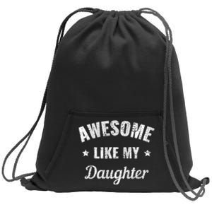 Awesome Like My Daughter Fathers Day And Dad Birthday Humor Sweatshirt Cinch Pack Bag