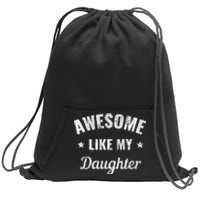 Awesome Like My Daughter Fathers Day And Dad Birthday Humor Sweatshirt Cinch Pack Bag