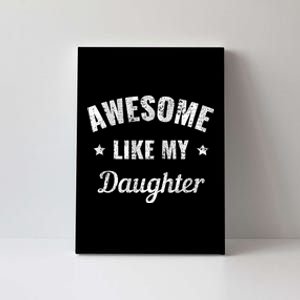 Awesome Like My Daughter Fathers Day And Dad Birthday Humor Canvas