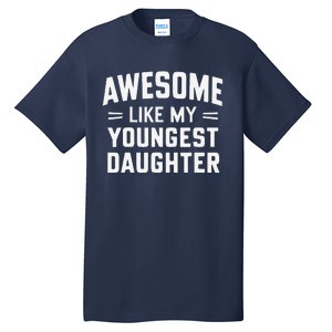 Awesome Like My Youngest Daughter Funny Fathers Day Tall T-Shirt