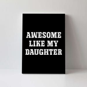 Awesome Like My Daughter For Dads Dad Joke Funny Dad Canvas