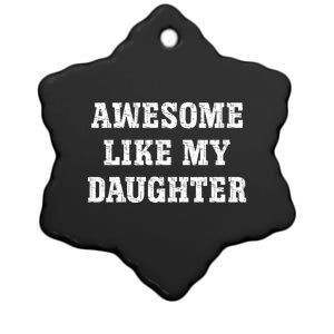 Awesome Like My Daughter For Dads Dad Joke Funny Dad Ceramic Star Ornament