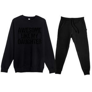 Awesome Like My Daughter Funny Daughter ParentS Day Premium Crewneck Sweatsuit Set