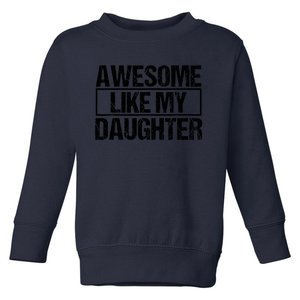 Awesome Like My Daughter Funny Daughter ParentS Day Toddler Sweatshirt