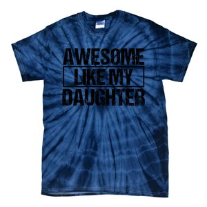 Awesome Like My Daughter Funny Daughter ParentS Day Tie-Dye T-Shirt