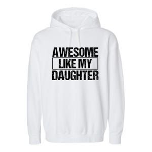 Awesome Like My Daughter Funny Daughter ParentS Day Garment-Dyed Fleece Hoodie