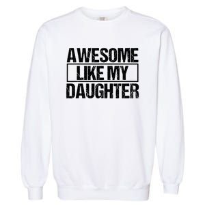 Awesome Like My Daughter Funny Daughter ParentS Day Garment-Dyed Sweatshirt