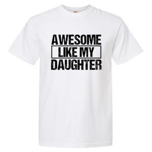 Awesome Like My Daughter Funny Daughter ParentS Day Garment-Dyed Heavyweight T-Shirt