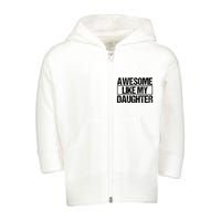 Awesome Like My Daughter Funny Daughter ParentS Day Toddler Zip Fleece Hoodie