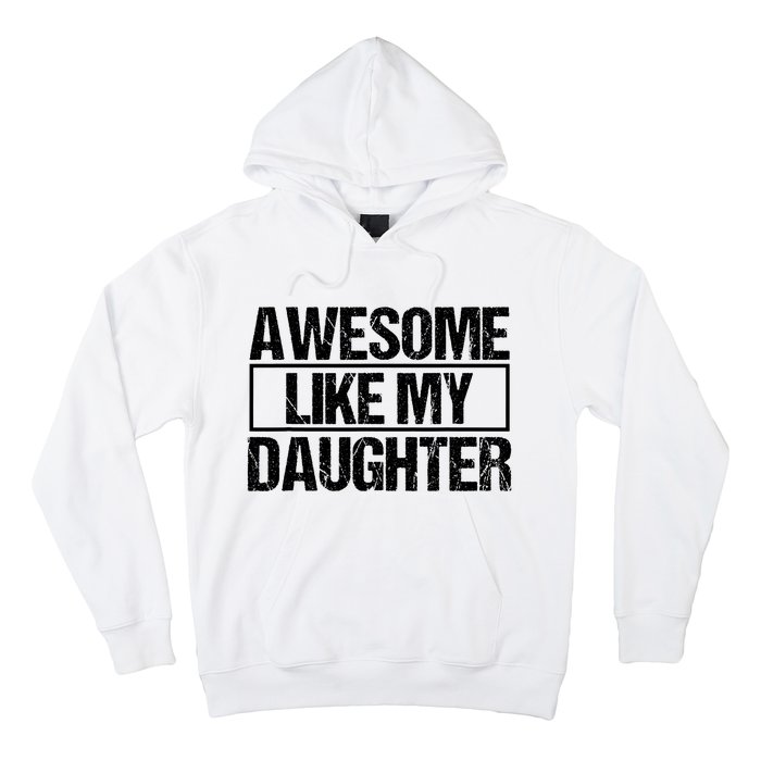 Awesome Like My Daughter Funny Daughter ParentS Day Hoodie