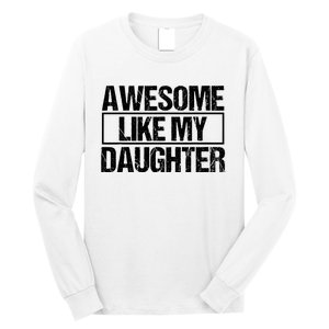 Awesome Like My Daughter Funny Daughter ParentS Day Long Sleeve Shirt