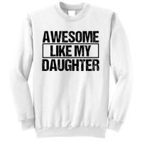 Awesome Like My Daughter Funny Daughter ParentS Day Sweatshirt