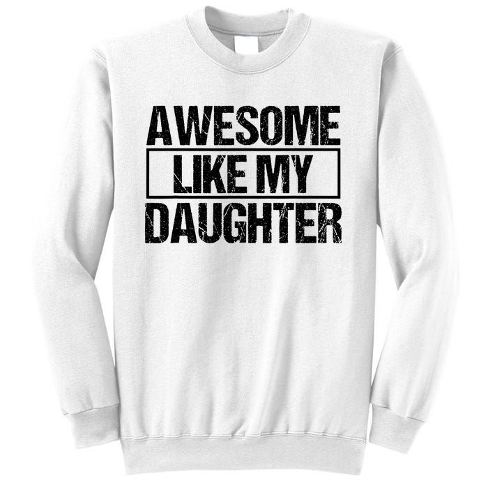 Awesome Like My Daughter Funny Daughter ParentS Day Sweatshirt