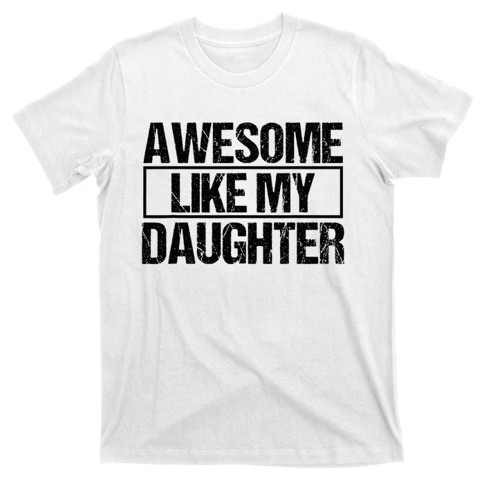 Awesome Like My Daughter Funny Daughter ParentS Day T-Shirt