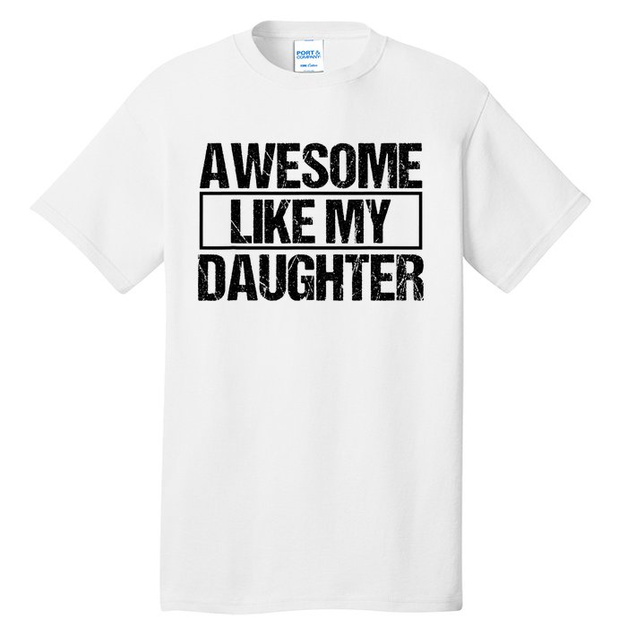 Awesome Like My Daughter Funny Daughter ParentS Day Tall T-Shirt